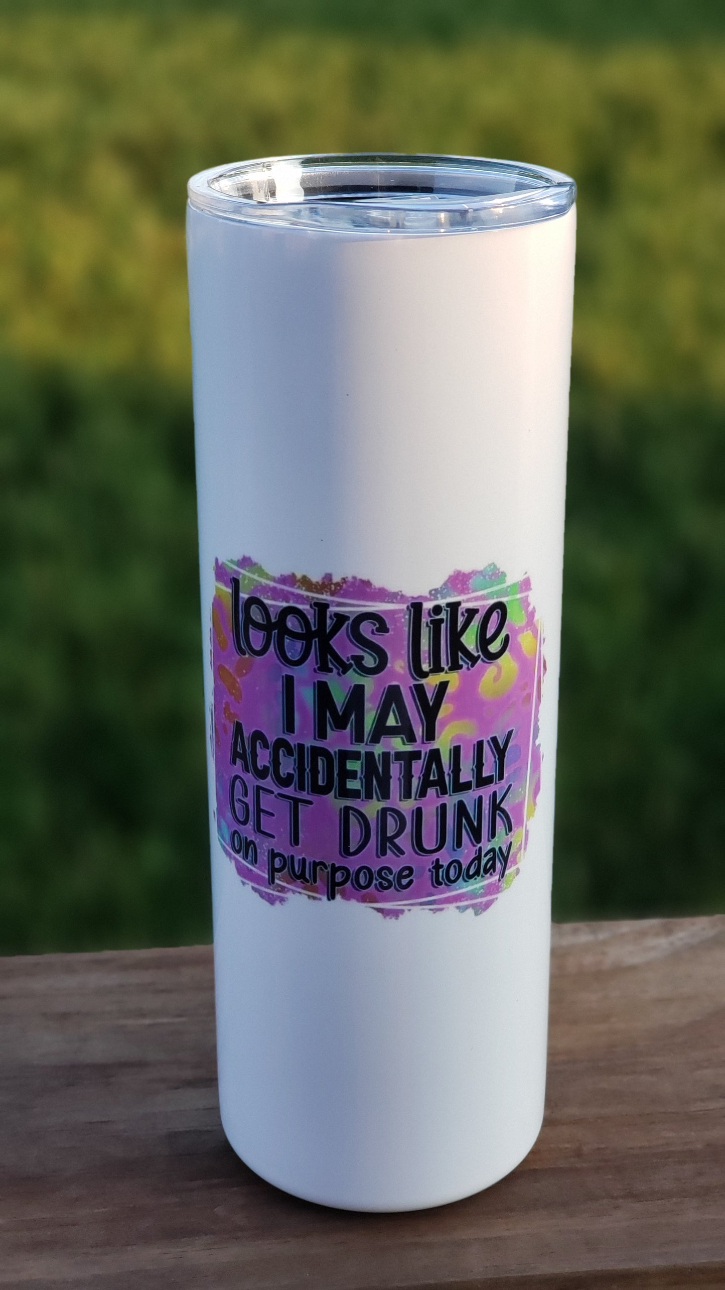 Tumbler - Looks like I may Accidentally get Drunk on Purpose Today