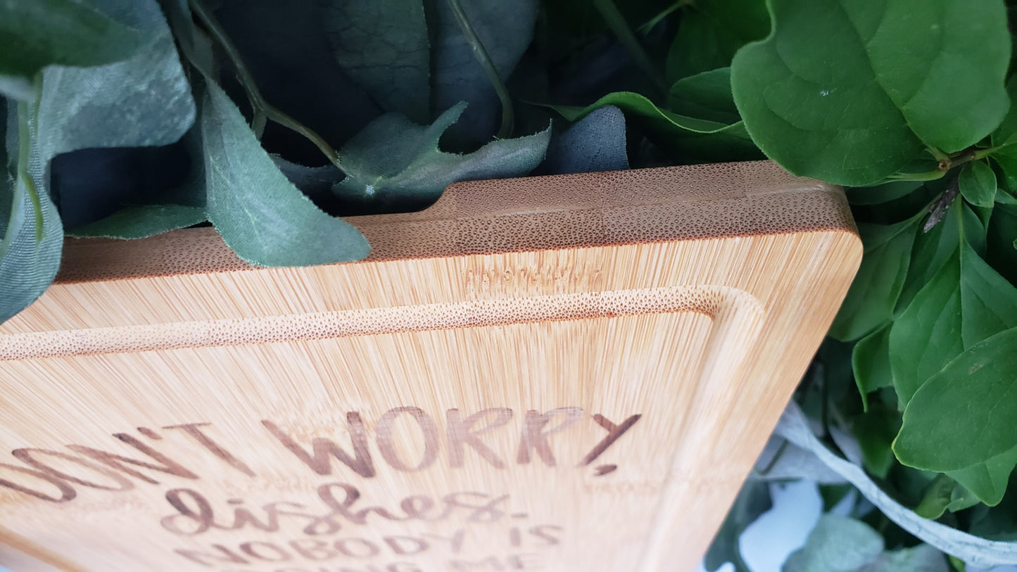Cutting Board - Bamboo - Don't worry Dishes nobody's doing me either