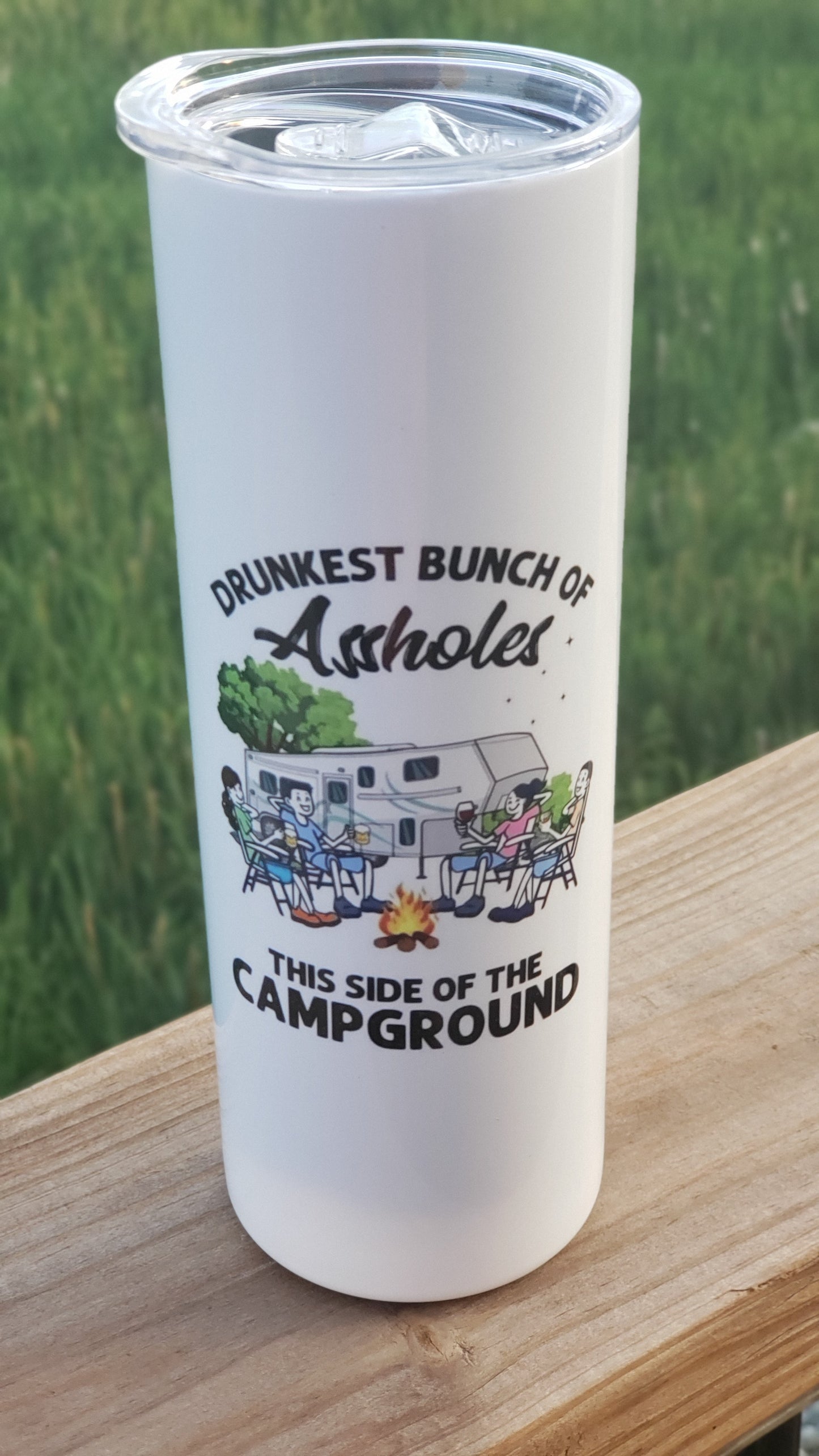 Tumbler - Drunkest Bunch of Assholes this side of the Campground