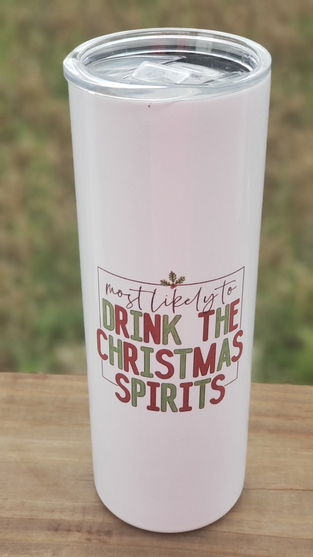 Tumbler - Most likely to drink the Christmas Spirits