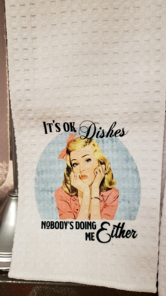 Waffle Towel - Its OK Dishes Nobody's Doing Me Either