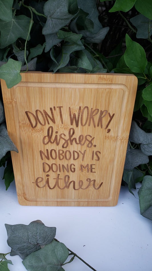 Cutting Board - Bamboo - Don't worry Dishes nobody's doing me either