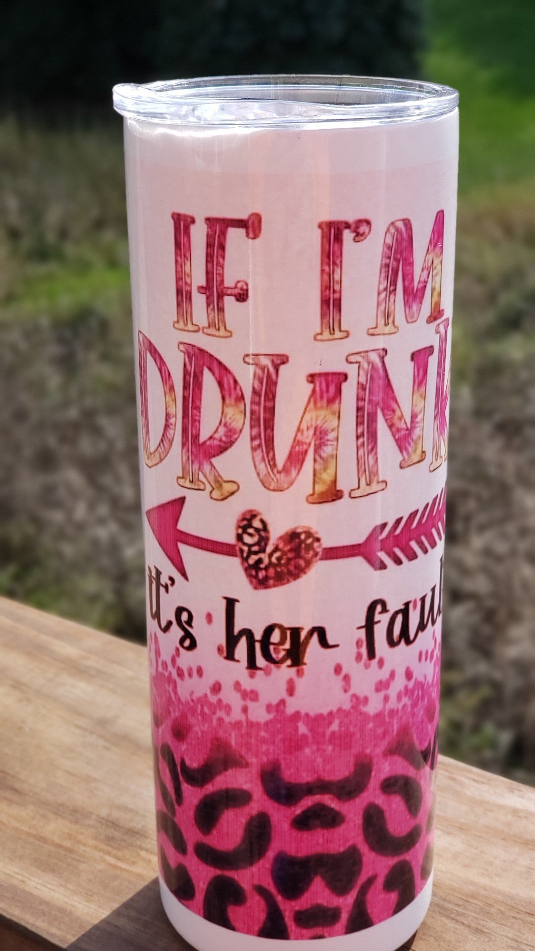 Tumbler - If I am drunk, its her fault