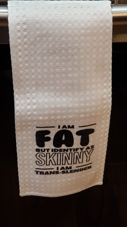 Waffle Towel - I am Fat, but Identify as Skinny, I am Translender