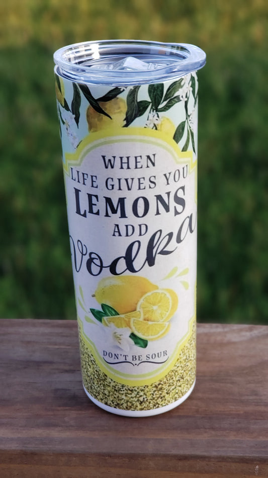 Tumbler - When Life gives you Lemons, add vodka